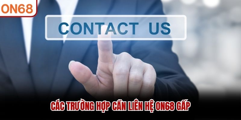 Các trường hợp cần liên hệ ON68 gấp