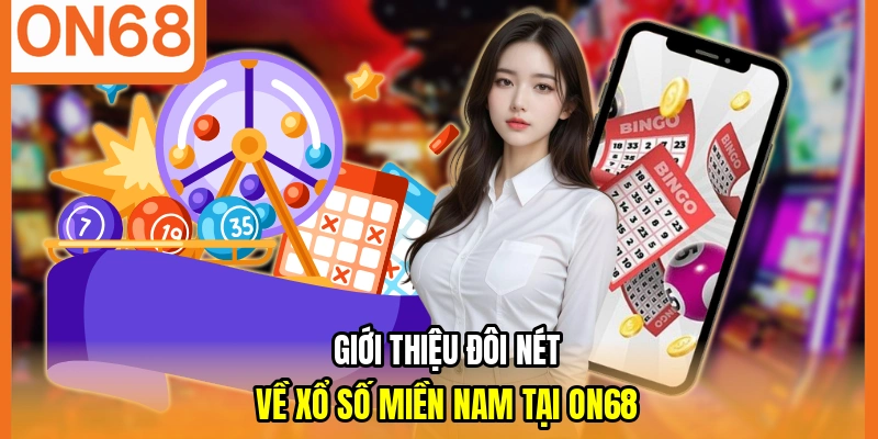 Giới thiệu đôi nét về xổ số miền nam tại ON68