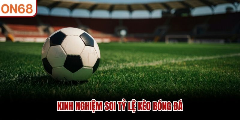 Kinh nghiệm soi tỷ lệ kèo
