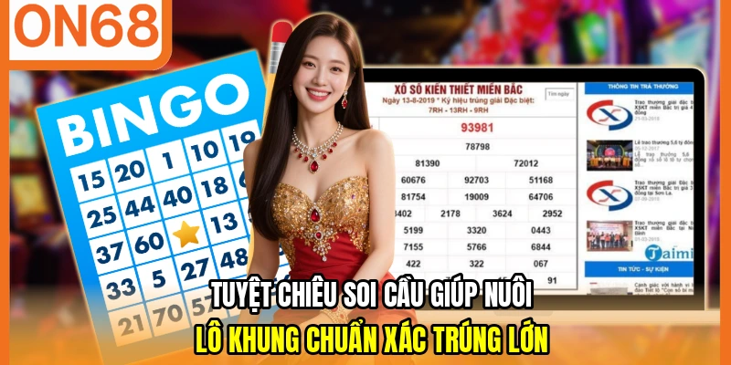 Tuyệt chiêu soi cầu giúp nuôi lô khung chuẩn xác trúng lớn